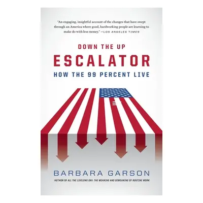 "Down the Up Escalator: How the 99 Percent Live" - "" ("Garson Barbara")