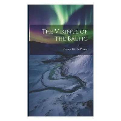 "The Vikings of the Baltic" - "" ("Dasent George Webbe")