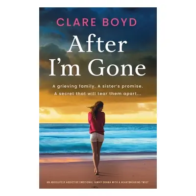 "After I'm Gone: An absolutely addictive emotional family drama with a heartbreaking twist" - ""