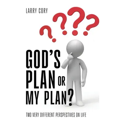 "God's Plan or My Plan?: Two Very Different Perspectives on Life" - "" ("Cory Larry")