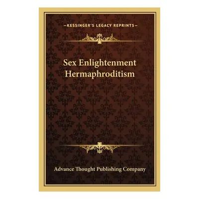 "Sex Enlightenment Hermaphroditism" - "" ("Advance Thought Publishing Company")