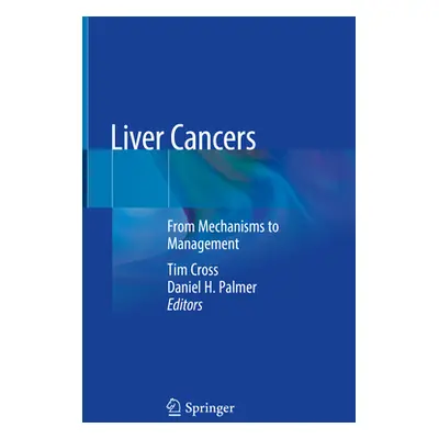 "Liver Cancers: From Mechanisms to Management" - "" ("Cross Tim")