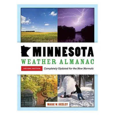 "Minnesota Weather Almanac: Second Edition, Completely Updated for the New Normals" - "" ("Seele