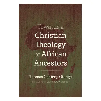 "Towards a Christian Theology of African Ancestors" - "" ("Otanga Thomas Ochieng")