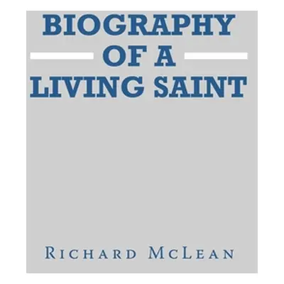 "Biography of a Living Saint" - "" ("McLean Richard")