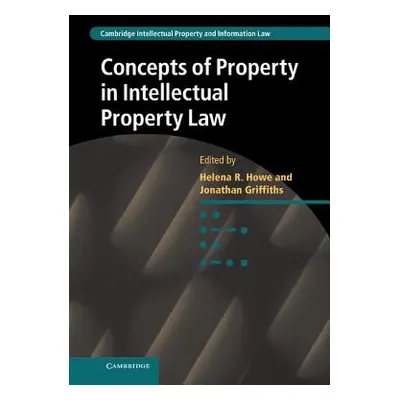 "Concepts of Property in Intellectual Property Law" - "" ("Howe Helena")