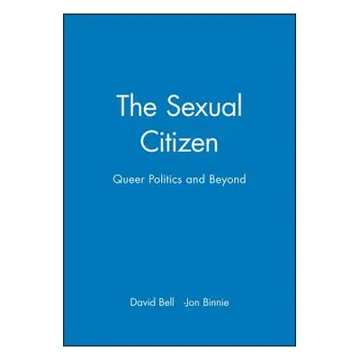 "The Sexual Citizen: Queer Politics and Beyond" - "" ("Bell David")