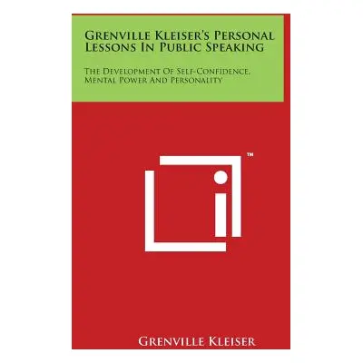 "Grenville Kleiser's Personal Lessons in Public Speaking: The Development of Self-Confidence, Me