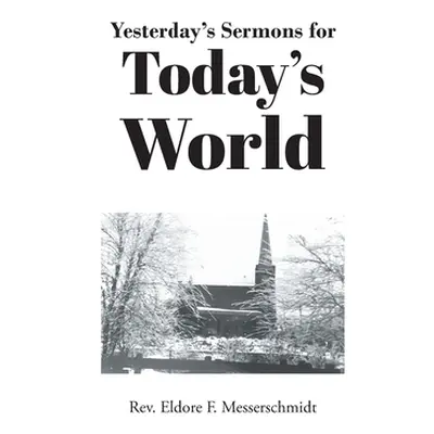 "Yesterday's Sermons for Today's World" - "" ("Messerschmidt Eldore F.")