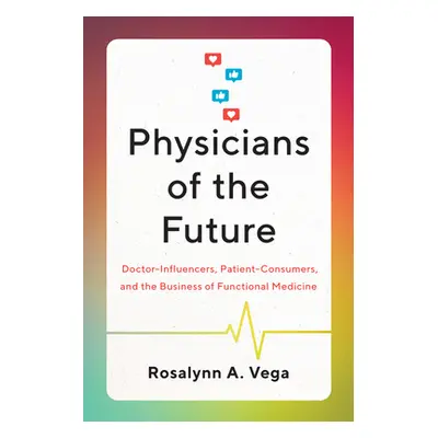 "Physicians of the Future: Doctor-Influencers, Patient-Consumers, and the Business of Functional