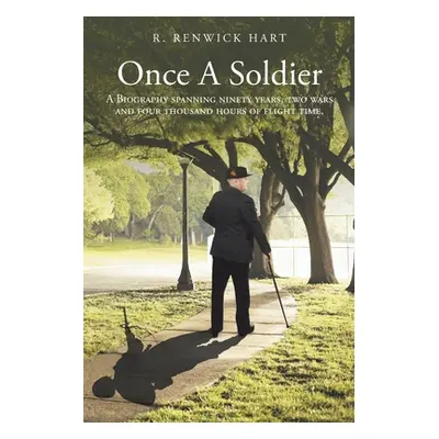 "Once a Soldier: A Biography Spanning Ninety Years, Two Wars and Four Thousand Hours of Flight T