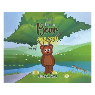 "Little Brown Bear and You" - "" ("Katz Susan A.")