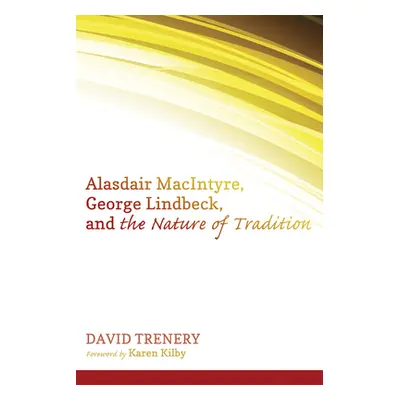 "Alasdair MacIntyre, George Lindbeck, and the Nature of Tradition" - "" ("Trenery David")