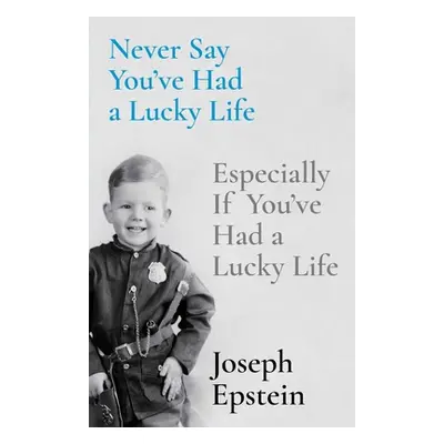 "Never Say You've Had a Lucky Life: Especially If You've Had a Lucky Life" - "" ("Epstein Joseph