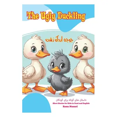 "The Ugly Duckling: Short Stories for Kids in Farsi and English" - "" ("Nazari Reza")