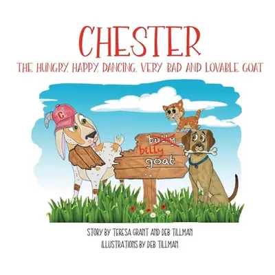 "Chester The Hungry, Happy, Dancing, Very Bad and Lovable Goat" - "" ("Grant Teresa")