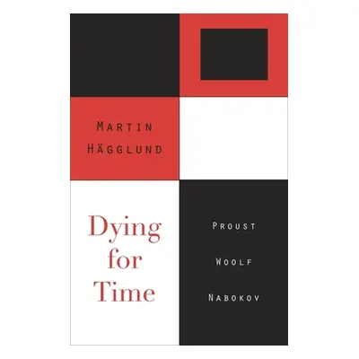 "Dying for Time: Proust, Woolf, Nabokov" - "" ("Hgglund Martin")