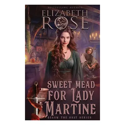 "Sweet Mead for Lady Martine" - "" ("Rose Elizabeth")