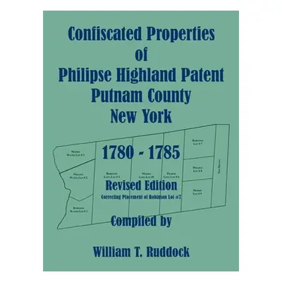 "Confiscated Properties of Philipse Highland Patent, Putnam County, New York, 1780-1785, Revised