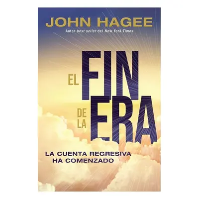 "El Fin de Los Tiempos: La Cuenta Regresiva YA Comenz" - "" ("Hagee John")