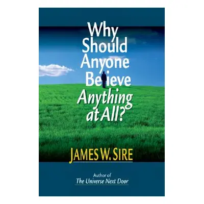 "Why Should Anyone Believe Anything at All?" - "" ("Sire James W.")