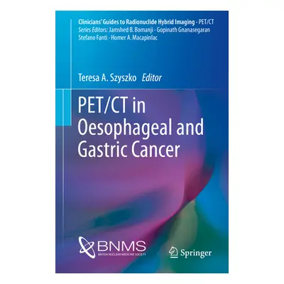 "Pet/CT in Oesophageal and Gastric Cancer" - "" ("Szyszko Teresa A.")