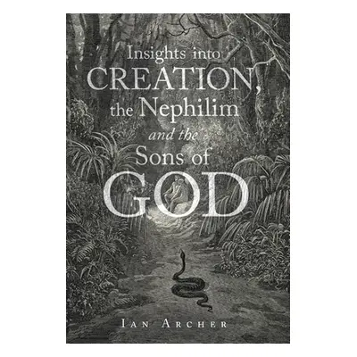 "Insights into Creation, the Nephilim and the Sons of God" - "" ("Archer Ian")