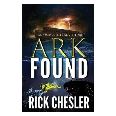 "Ark Found: An Omega Files Adventure" - "" ("Chesler Rick")