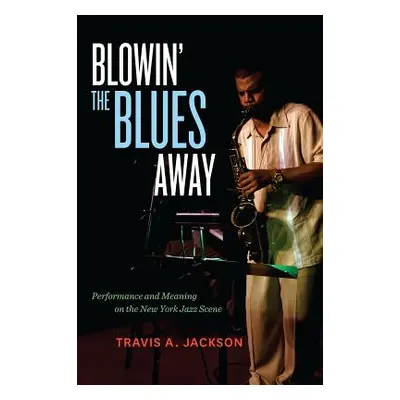 "Blowin' the Blues Away: Performance and Meaning on the New York Jazz Scene Volume 16" - "" ("Ja