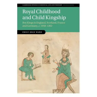 "Royal Childhood and Child Kingship" - "" ("Ward Emily Joan")