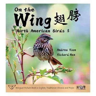 "On the Wing 翅膀 - North American Birds 3: Bilingual Picture Book in English, Traditional Chinese