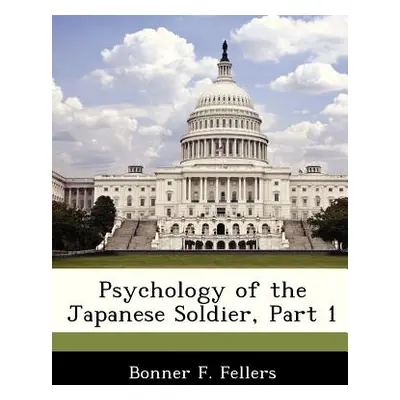 "Psychology of the Japanese Soldier, Part 1" - "" ("Fellers Bonner F.")