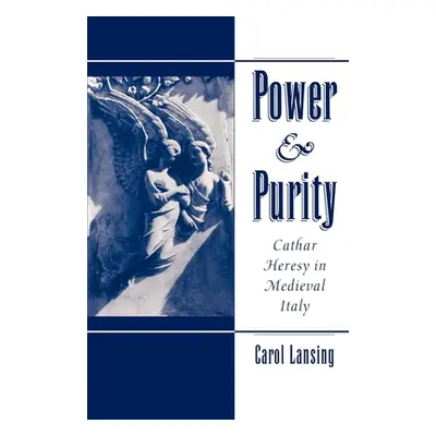 "Power & Purity: Cathar Heresy in Medieval Italy" - "" ("Lansing Carol")