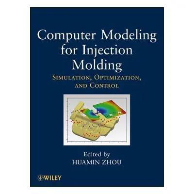 "Computer Modeling for Injection Molding: Simulation, Optimization, and Control" - "" ("Zhou Hua