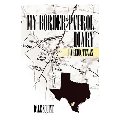 "My Border Patrol Diary: Laredo, Texas" - "" ("Squint Dale")