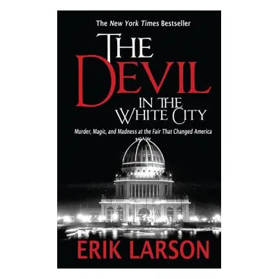 "The Devil in the White City: Murder, Magic, and Madness at the Fair That Changed America" - "" 