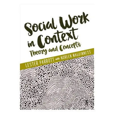 "Social Work in Context: Theory and Concepts" - "" ("Parrott Lester")