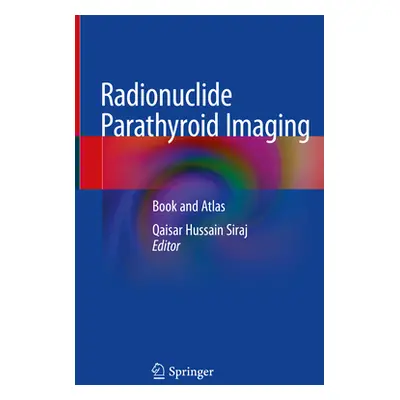 "Radionuclide Parathyroid Imaging: Book and Atlas" - "" ("Siraj Qaisar Hussain")