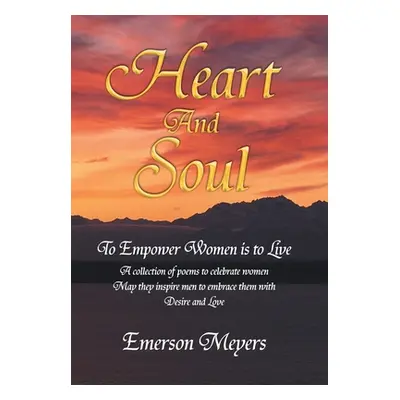 "Heart and Soul: To Empower Women Is to Live" - "" ("Meyers Emerson")