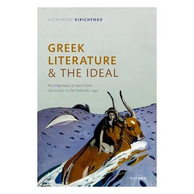 "Greek Literature and the Ideal: The Pragmatics of Space from the Archaic to the Hellenistic Age