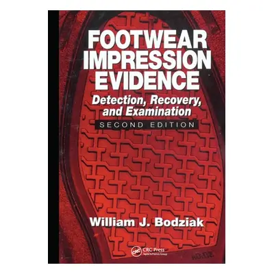 "Footwear Impression Evidence: Detection, Recovery and Examination, SECOND EDITION" - "" ("Bodzi