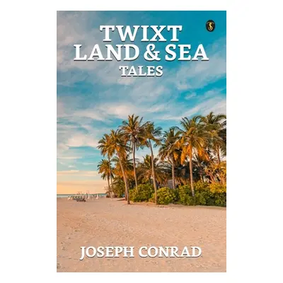 "Twixt Land & Sea Tales" - "" ("Conrad Joseph")