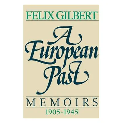 "A European Past: Memoirs, 1905-1945" - "" ("Gilbert Felix")