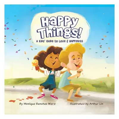 "Happy Things! A Kids' Guide to Love & Happiness" - "" ("Sanchez Ward Monique")