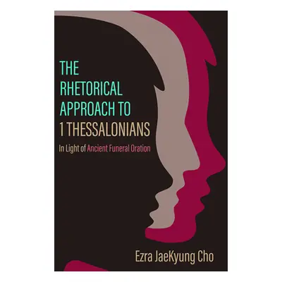 "The Rhetorical Approach to 1 Thessalonians" - "" ("Cho Ezra Jaekyung")