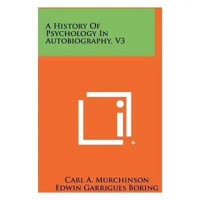 "A History of Psychology in Autobiography, V3" - "" ("Murchinson Carl A.")