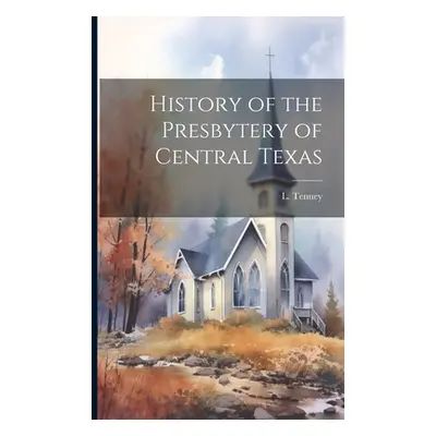 "History of the Presbytery of Central Texas" - "" ("Tenney L.")