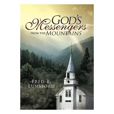 "God's Messengers from the Mountains" - "" ("Lunsford Fred B.")