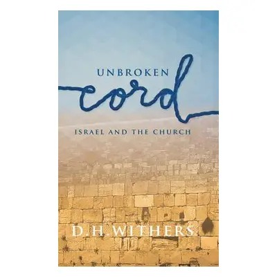 "Unbroken Cord: Israel and the Church" - "" ("Withers D. H.")