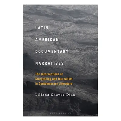 "Latin American Documentary Narratives: The Intersections of Storytelling and Journalism in Cont